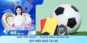 Kèo Thẻ Phạt – Cách Hiểu Đúng Để Soi Hiệu Quả Tại 8S