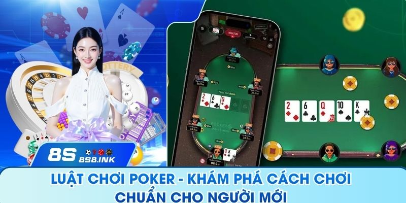 Luật Chơi Poker - Khám Phá Cách Chơi Chuẩn Cho Người Mới